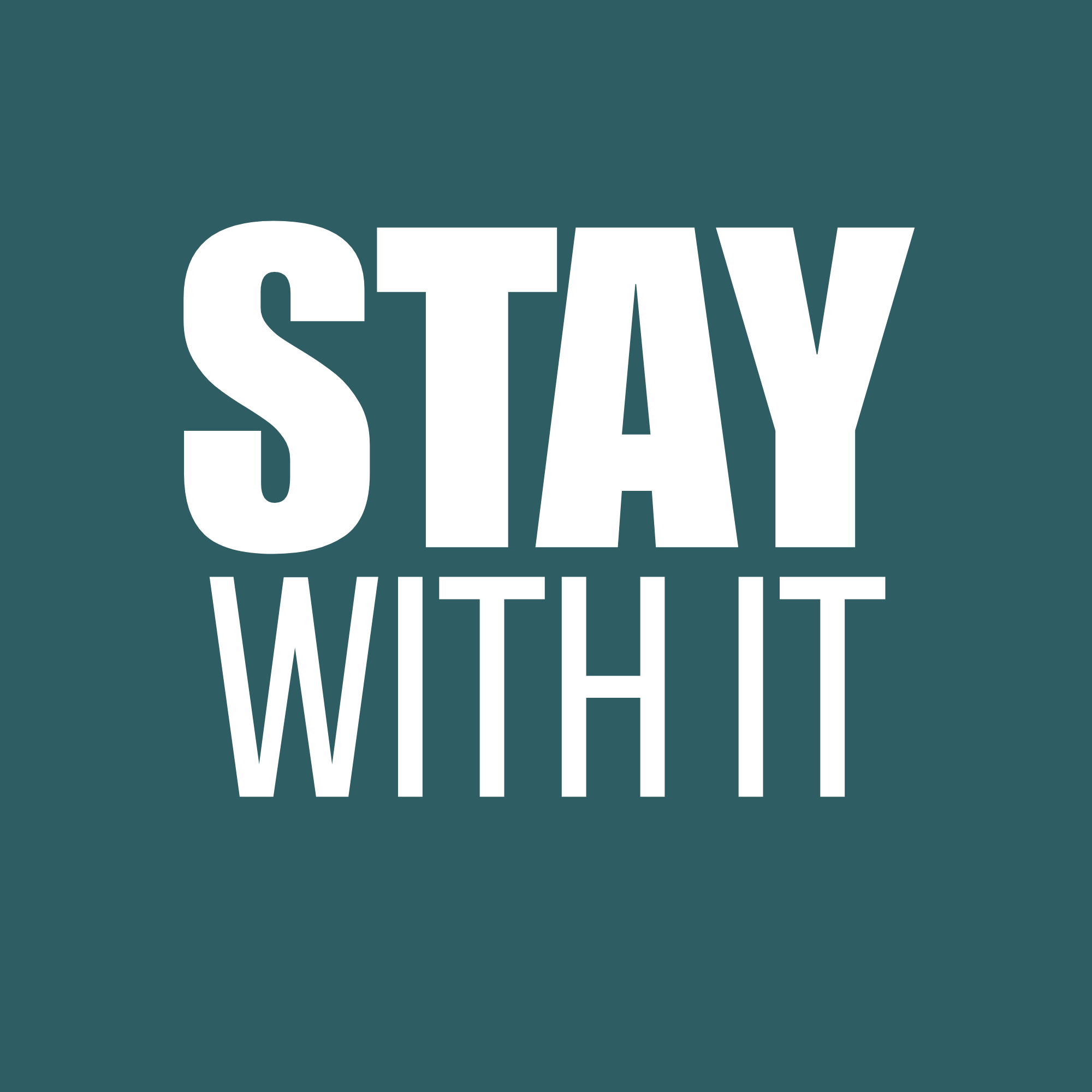 Stay With It